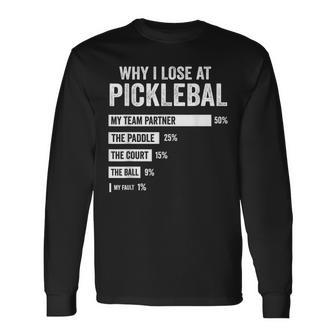 Why I Lose At Pickleball Player Quote Long Sleeve T-Shirt - Thegiftio UK