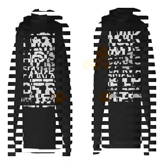 I Work Hardo My Dog Can Have A Better Life おかしな犬の飼い主 長袖Tシャツ - Kawaiitshirt