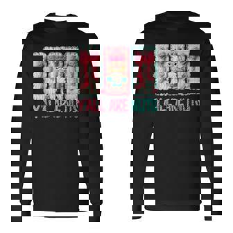 Y'all Are Nuts Nutcracker Crochet Christmas Xmas Holiday Long Sleeve T-Shirt - Thegiftio