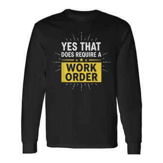 Yes That Does Require A Work Order Technician It Support Long Sleeve T-Shirt - Thegiftio UK