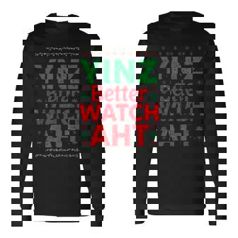 Yinz Better Watch Aht Pittsburgh Christmas Yinzer Long Sleeve T-Shirt | Mazezy