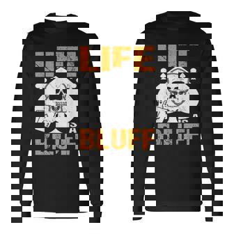 ライフ・イズ・ア・ブラフ・アイ・ポーカー 長袖Tシャツ - Kawaiitshirt