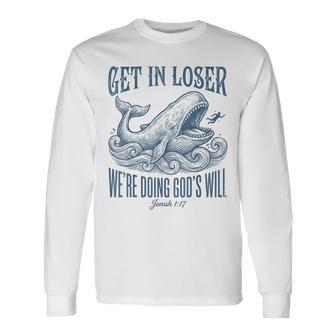 Biblical Get In Loser We're Doing God's Will Jonah Verse Long Sleeve T-Shirt - Thegiftio