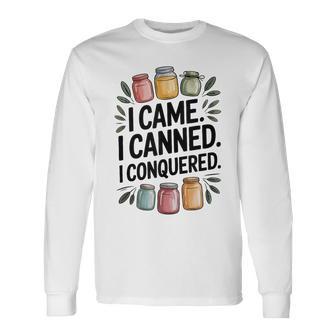 I Came I Canned I Conquered Canning Farmhouse Long Sleeve T-Shirt - Thegiftio UK