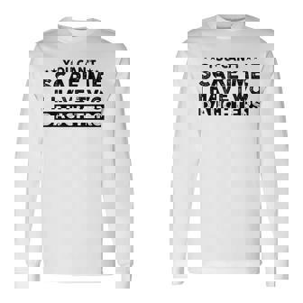 You Can’T Scare Me I Have Two Daughters Men's Dad Long Sleeve T-Shirt | Mazezy