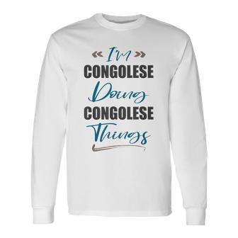 I Am Congolese Doing Republic Of The Congo Things Long Sleeve T-Shirt | Mazezy