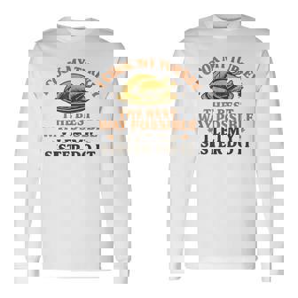 I Cook My Turkey The Best Way Possible I Let My Sister Do It Long Sleeve T-Shirt | Mazezy