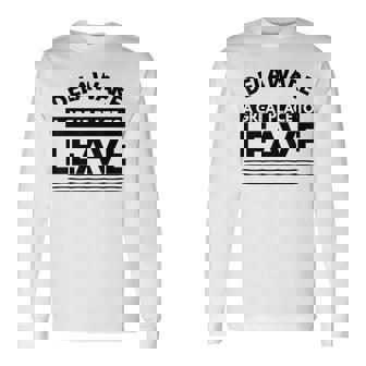 Delaware A Great Place To Leave Delaware Sarcasm Long Sleeve T-Shirt | Mazezy