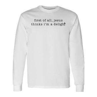 First Of All Jesus Thinks I'm A Delight Vintage Retro Long Sleeve T-Shirt - Thegiftio UK