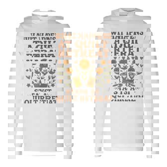 What Happens At Quilt Retreat Stays At Quilt Retreat Long Sleeve T-Shirt | Mazezy