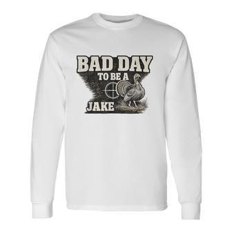 Hunter Turkey Hunting Bad Day To Be A Jake Long Sleeve T-Shirt | Mazezy