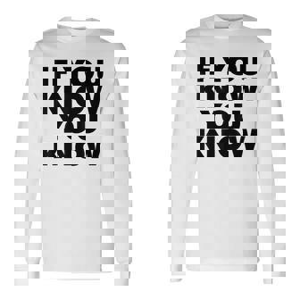 If You Know You Know 長袖Tシャツ - Kawaiitshirt