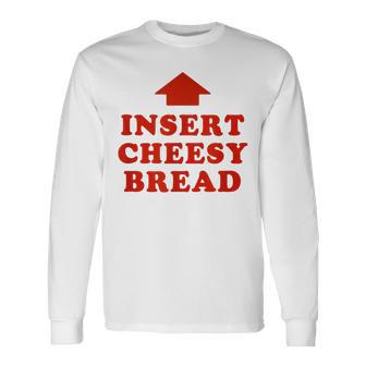 Insert Cheesy Bread Trendy Meme Long Sleeve T-Shirt | Mazezy