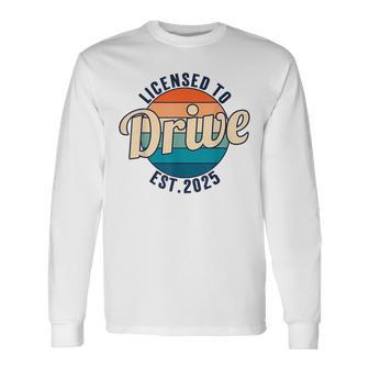 Licensed To Drive New Drivers License Est 2025 Long Sleeve T-Shirt - Monsterry