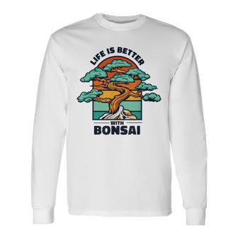 Life Is Better With Bonsai 屋内 盆栽 盆栽ポット 盆栽 長袖Tシャツ - Kawaiitshirt