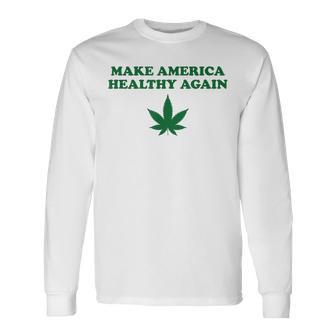 Marijuana MAHA Make America Healthy Again Long Sleeve T-Shirt - Monsterry