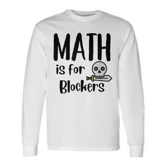 Mtg Card Game Magic Commander Math Is For Blockers Long Sleeve T-Shirt - Thegiftio UK