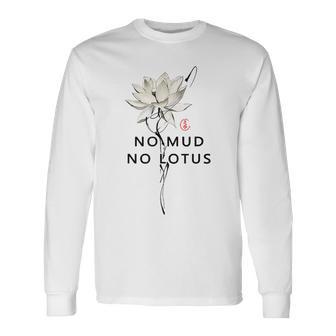 No Mud No Lotus Zen Japanese Mindfulness Spiritual Long Sleeve T-Shirt - Thegiftio UK