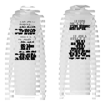 Not Only Good Looking I'm Also A Brain Surgeon Doctor Humor Long Sleeve T-Shirt | Mazezy