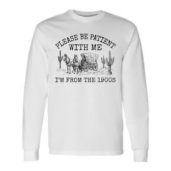 Please Be Patient With Me I'm From The 1900S Vintage Long Sleeve T-Shirt - Thegiftio UK