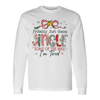 Probably Just Gonna Jingle Some Of The Way I'm Tired Laser Long Sleeve T-Shirt - Thegiftio UK
