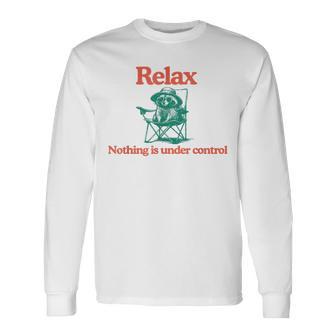 Relax Nothing Is Under Control Raccoon Long Sleeve T-Shirt - Monsterry