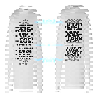 Retired Dance Teacher I Love My New Schedule Long Sleeve T-Shirt | Mazezy