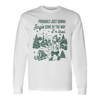 Retro Probably Just Gonna Jingle Some Of The Way I'm Tired Long Sleeve T-Shirt - Thegiftio UK