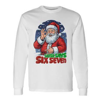 Santa Says Six Seven 6 7 Gen-Z Alpha Meme Slang Christmas Long Sleeve T-Shirt - Thegiftio UK