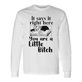 It Says It Right Here You Are A Little Bitch Long Sleeve T-Shirt - Thegiftio UK
