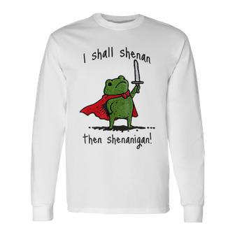 I Shall Shenan Then Shenanigan Cute Frog Meme Long Sleeve T-Shirt - Thegiftio UK