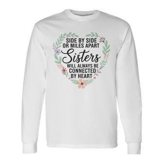 Side By Side Or Miles Apart Sisters Connected By Heart Long Sleeve T-Shirt - Seseable