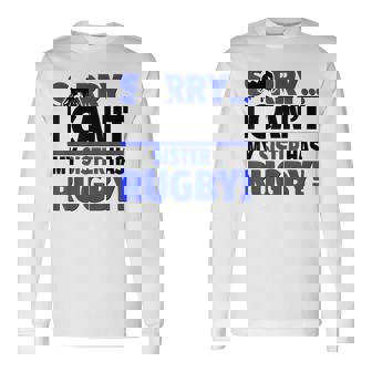 Sorry I Can't My Sister Has Rugby Long Sleeve T-Shirt | Mazezy