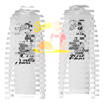 Sure I'Ll Just Cook For All You Asshole Lady Thanksgiving Long Sleeve T-Shirt | Mazezy