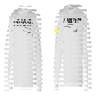 Tennis It Was In White Tennis Long Sleeve T-Shirt - Seseable