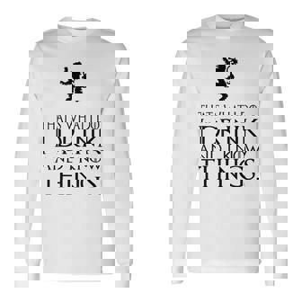 That's What I Do I Drink And I Know Things 長袖Tシャツ - Kawaiitshirt