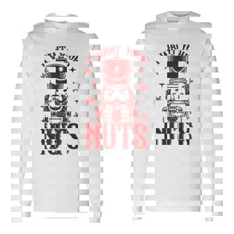 I Want Your Nuts Retro Nutcracker Christmas Humor Long Sleeve T-Shirt - Thegiftio