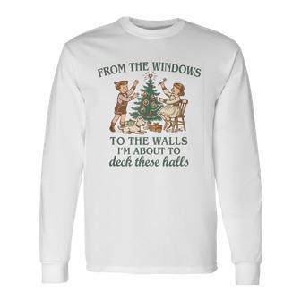 From The Windows To The Walls Quote Holiday Party Long Sleeve T-Shirt - Thegiftio UK