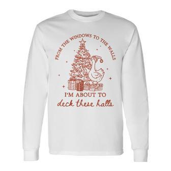 From The Windows To The Walls I'm About To Deck These Halls Long Sleeve T-Shirt - Thegiftio UK