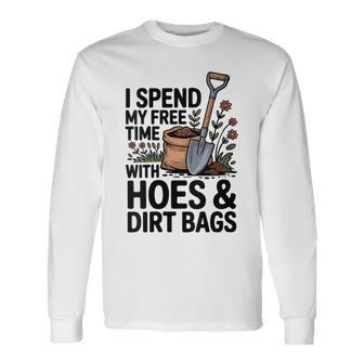 Women's I Spend My Free Time With Hoes And Dirt Bags Long Sleeve T-Shirt - Thegiftio UK