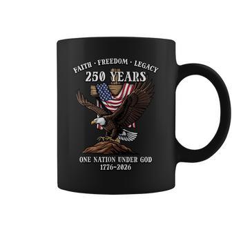 250 Years Faith Freedom Legacy Eagle 250Th Anniversary Usa Coffee Mug | Mazezy