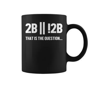 2B Or Not 2B Question Ingeniero Deoftware Codificador Taza de café - Regaloses