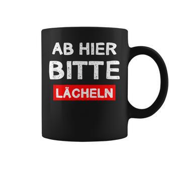 Ab Hier Bitte Lächeln Lustiges Freude Fun Gute Laune Tassen - Geschenkecke