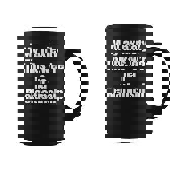 My Anxiety Thinks We'Re In A Relationship Mental Health Graphic Print Coffee Mug - Monsterry