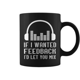 Audio Engineer Sound Audio Engineer If I Wanted Feedback Coffee Mug - Thegiftio UK