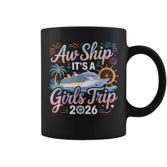 Aw Ship It's A Girls Trip 2026 Girl Cruise Vacation Trip Coffee Mug - Thegiftio