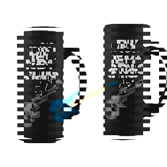 Bass Guitar I Only Need 4 Strings Bassist Bass Teacher Coffee Mug | Mazezy