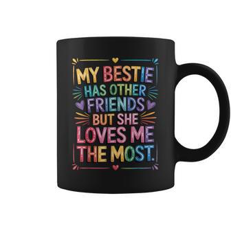 My Bestie Has Other Friends But She Loves Me The Most Coffee Mug - Thegiftio UK