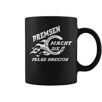 Bremsen Macht Die Felge Dreckig Motorrad Autopruch Lustig Tassen - Geschenkecke
