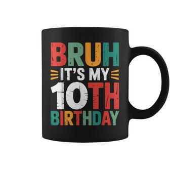 Bruh It's My 10Th Birthday Bday 10 Years Old Birthday Boys Coffee Mug - Thegiftio UK